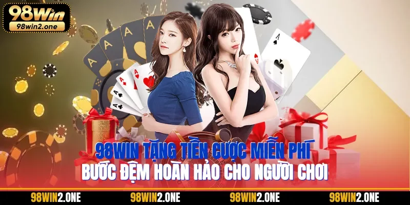 98WIN tặng tiền cược miễn phí