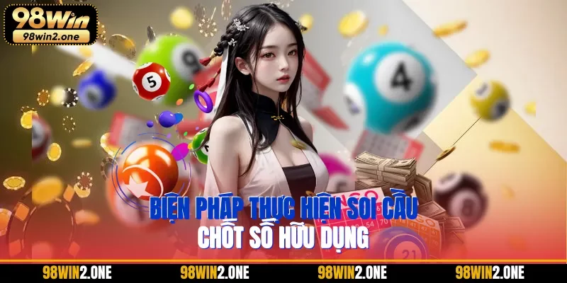 Biện pháp thực hiện soi cầu chốt số hữu dụng