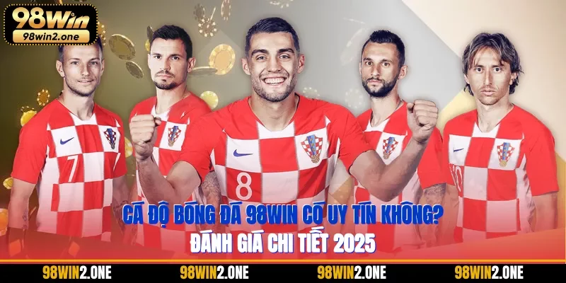 cá độ bóng đá 98WIN có uy tín không