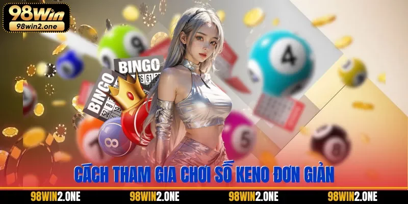 Cách tham gia chơi số keno đơn giản