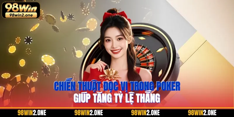 Chiến thuật đọc vị trong poker giúp tăng tỷ lệ thắng