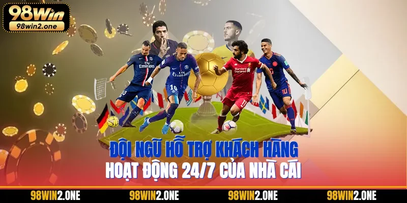 Đội ngũ hỗ trợ khách hàng hoạt động 24/7 của nhà cái