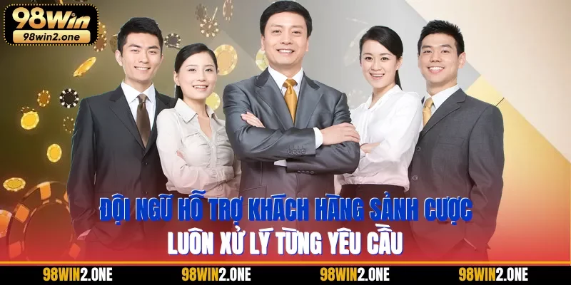 Đội ngũ hỗ trợ khách hàng sảnh cược luôn xử lý từng yêu cầu