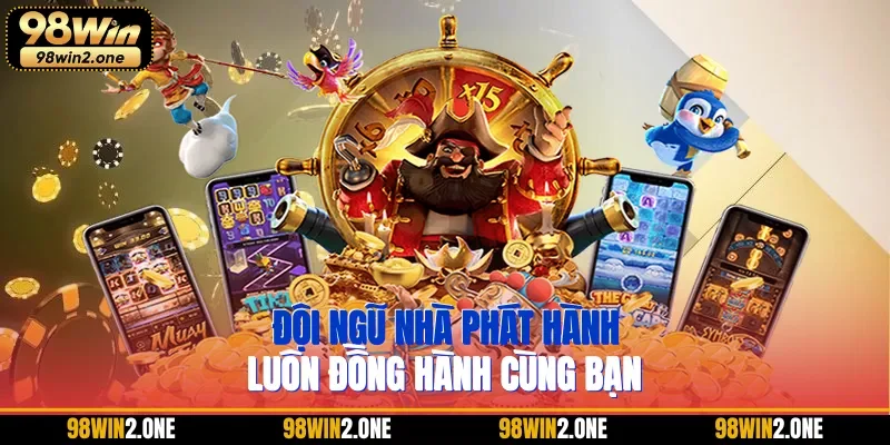 Đội ngũ nhà phát hành luôn đồng hành cùng bạn