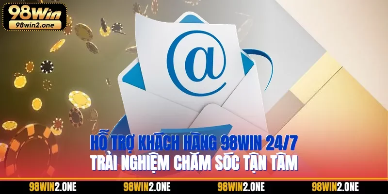 Hỗ trợ khách hàng 98WIN 24/7