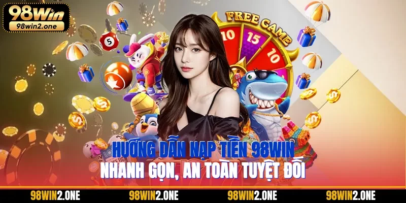 Hướng dẫn nạp tiền 98WIN