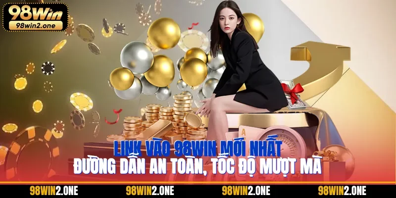 Link vào 98WIN mới nhất