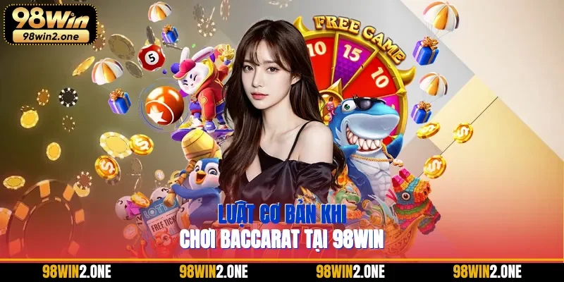 Luật cơ bản khi chơi baccarat tại 98WIN