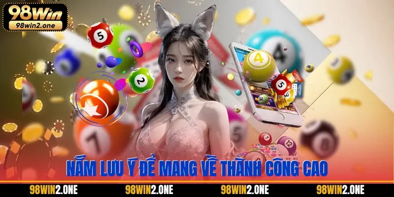 Nắm lưu ý để mang về thành công cao