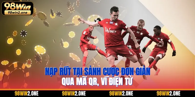 Nạp rút tại sảnh cược đơn giản qua mã QR, ví điện tử