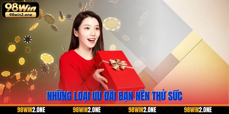 Những loại ưu đãi bạn nên thử sức