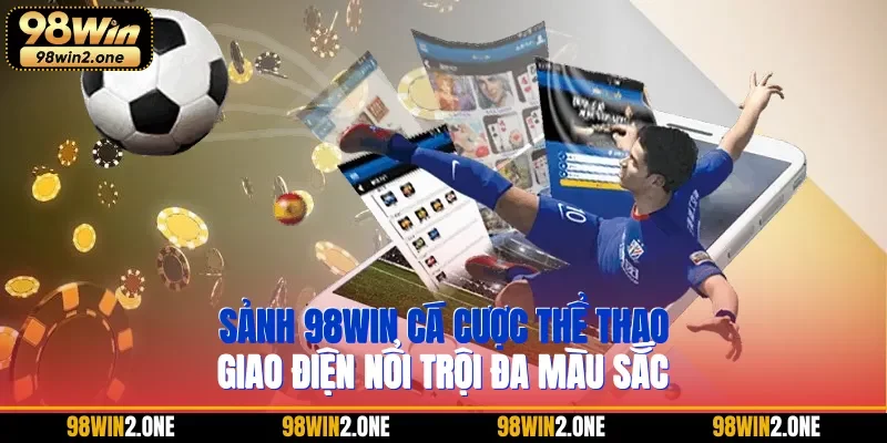 Sảnh 98WIN cá cược thể thao giao điện nổi trội đa màu sắc