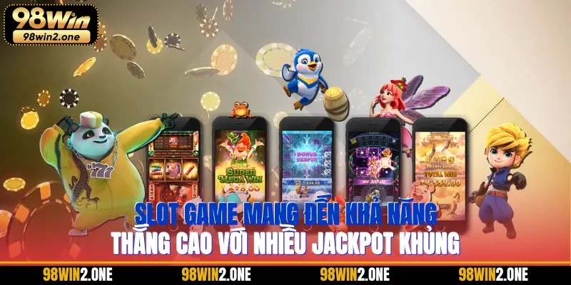 Slot game mang đến khả năng thắng cao với nhiều jackpot khủng