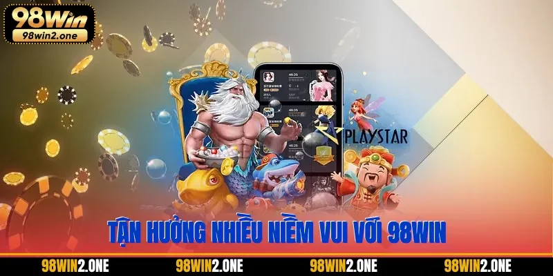 Tận hưởng nhiều niềm vui với 98WIN