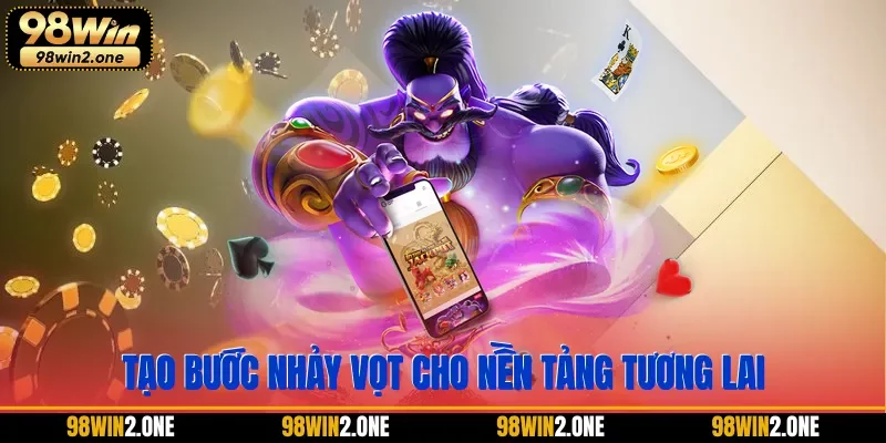 Tạo bước nhảy vọt cho nền tảng tương lai
