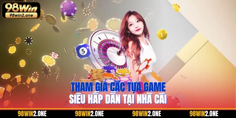 Tham gia các tựa game siêu hấp dẫn tại nhà cái