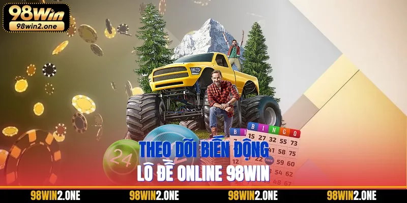 Theo dõi biến động lô đề online 98WIN