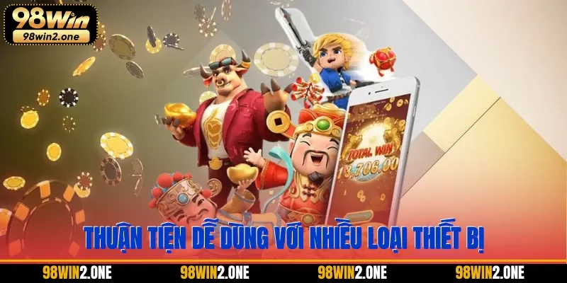 Thuận tiện dễ dùng với nhiều loại thiết bị