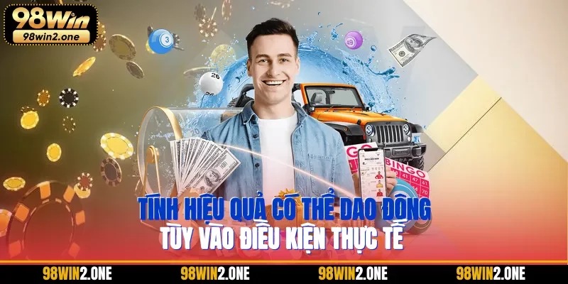 Tính hiệu quả có thể dao động tùy vào điều kiện thực tế