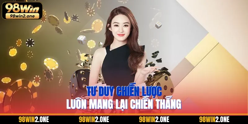 Tư duy chiến lược luôn mang lại chiến thắng